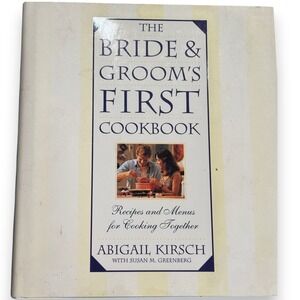 The Bride & Groom's First Cookbook Abigail Kirsch Hardcover Recipes Menus 1996